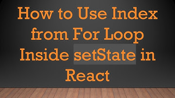 How to Use Index from For Loop Inside setState in React