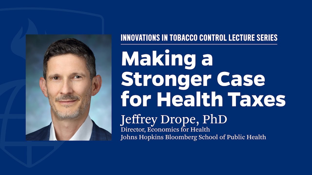 Jeffrey Drope, PhD: Making a Stronger Case for Health Taxes
