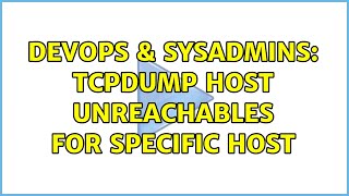 Celebrity DevOps & SysAdmins: tcpdump host unreachables for specific host Wealth