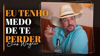 Elias Wagner - Eu Tenho Medo de Te Perder | LANÇAMENTO MAIO 2023