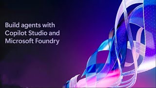 Building agents with Copilot Studio and Microsoft Foundry