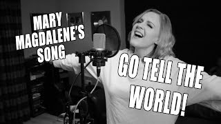 Video thumbnail of "365 - day 89...  GO TELL THE WORLD (Mary Magdalene's Song)"