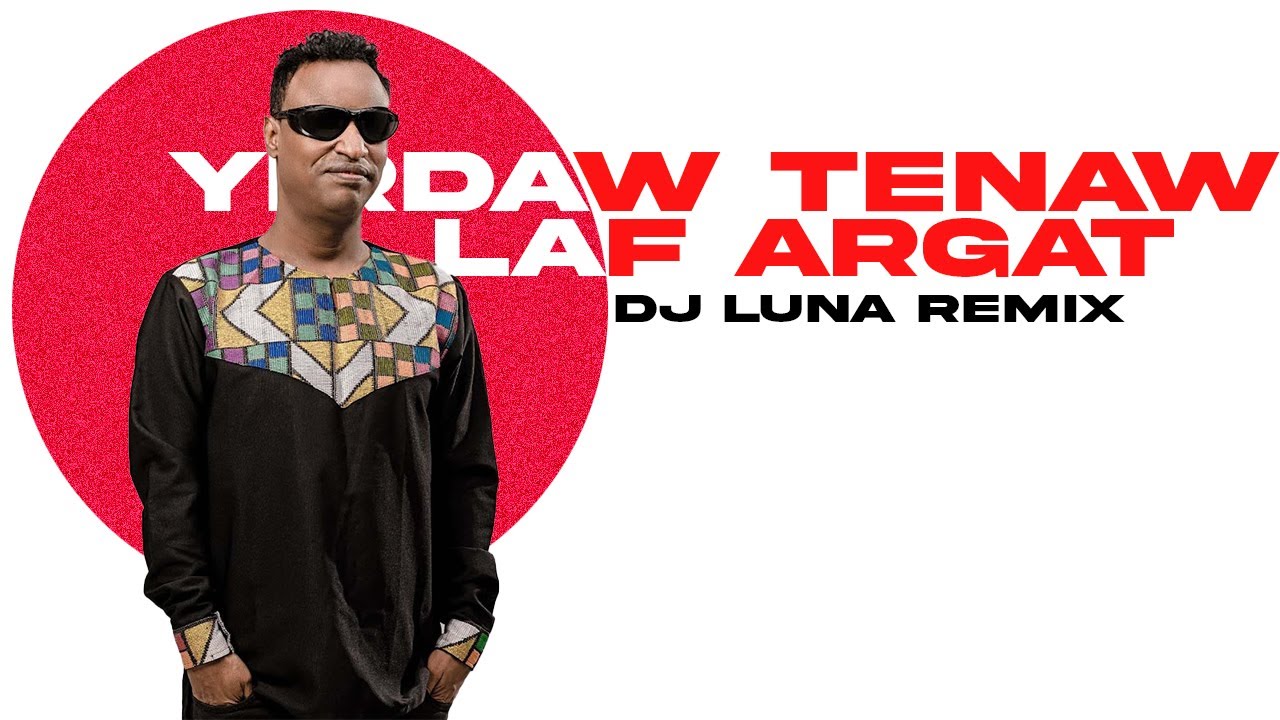 Yirdaw Tenaw - Laf Argat(DJ LUNA REMIX)[ETHIOPIAN MUSIC REMIX][FREE ...