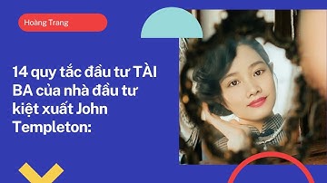 14 quy tắc đầu tư TÀI BA của nhà đầu tư kiệt xuất John Templeton: