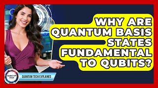 Why Are Quantum Basis States Fundamental To Qubits? - Quantum Tech Explained