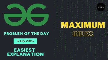 Maximum Index | Geeks for Geeks POTD | 3 July 2023 | C++ | Easiest Explanation 🔥