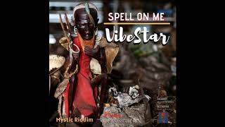 VibeStar - Spell On Me {Mystic Riddim}