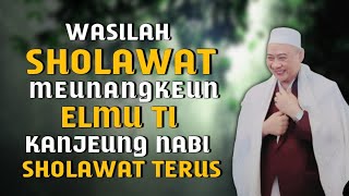 WASILAH SHOLAWAT - Meunangkeun Elmu Kanjeng Nabi | Abuya Uci Turtusi Cilongok