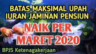 KENAIKAN BATAS MAKSIMAL PELAPORAN UPAH UNTUK PERHITUNGAN IURAN JAMINAN PENSIUN BPJS KETENAGAKERJAAN