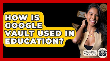 How Is Google Vault Used In Education? - TheEmailToolbox.com