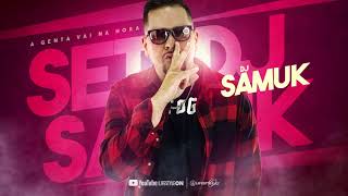 Set DJ Samuk -  A Gente Vai Na Hora
