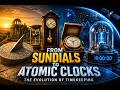காலத்தை அளவிடுதல் | From Sundials to Atomic Clocks: The Evolution of Timekeeping