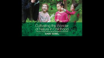Culitvating the Wonder of Nature in Childhood  - A talk by David Sobel