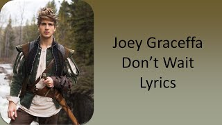 Dont Wait Joey Graceffa Lyrics