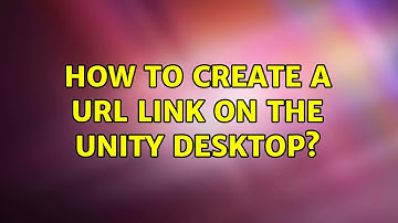 Ubuntu: How to create a URL link on the Unity desktop? (2 Solutions!!)