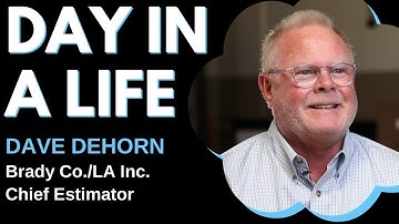 Day in a Life - Chief Estimator (Dave Dehorn, Brady Company/LA Inc.)