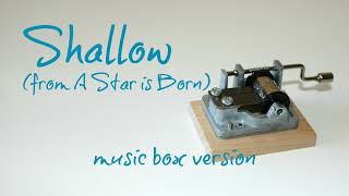 Shallow (from A Star is Born) - Lady Gaga, Bradley Cooper - MUSIC BOX