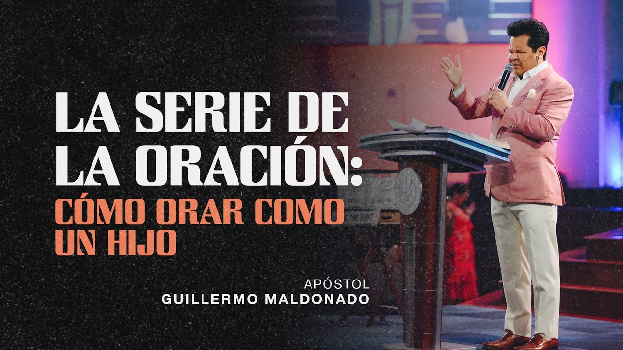 La Serie de la Oración Parte 2: ¿Cómo orar como un hijo? - Apóstol