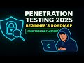 Penetration Testing in 2025: The Ultimate Beginner’s Roadmap (Free Tools &amp; Platforms)