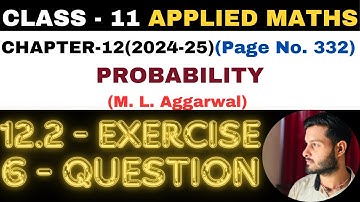 6 Question Exercise12.2 l Chapter 12 l PROBABILITY l Class 11th Applied Maths l M L Aggarwal 2024-25