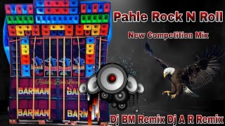 Pahle Rock N Roll || New Competition Mix | dj bm remix dj a r remix