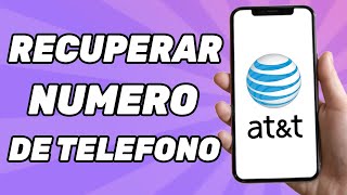 Como Recuperar mi Numero de Telefono en AT&T 2025