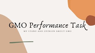GMO Performance Task: MY STAND AND OPINION ABOUT GMO