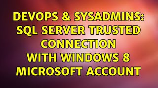 DevOps & SysAdmins: sql server trusted connection with windows 8 microsoft account (2 Solutions!!) Information