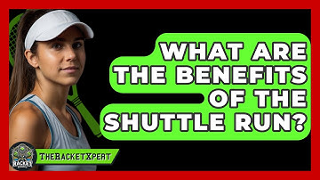 What Are The Benefits Of The Shuttle Run? - The Racket Xpert