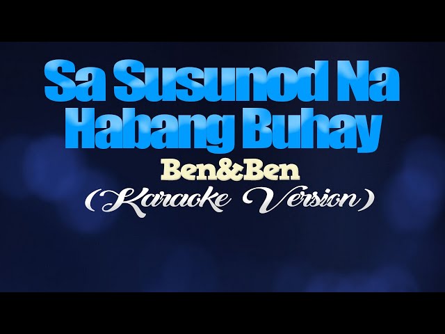 SA SUSUNOD NA HABANG BUHAY - Ben&Ben (KARAOKE VERSION) class=