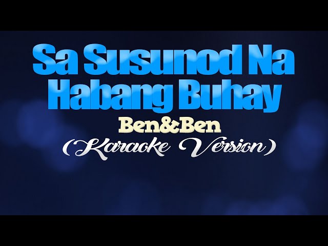 SA SUSUNOD NA HABANG BUHAY - Ben&Ben (KARAOKE VERSION)