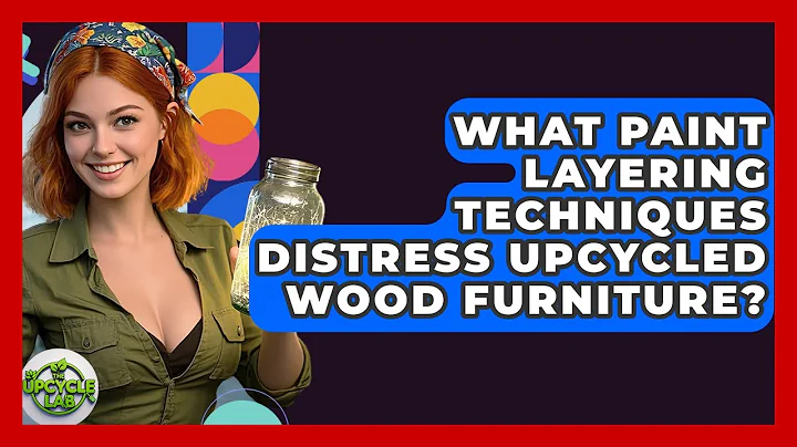 What Paint Layering Techniques Distress Upcycled Wood Furniture? - The Upcycle Lab