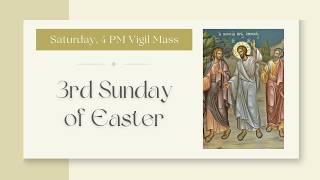 3rd Sunday of Easter - Saturday 4:00 PM Vigil Mass (04-18-26)
