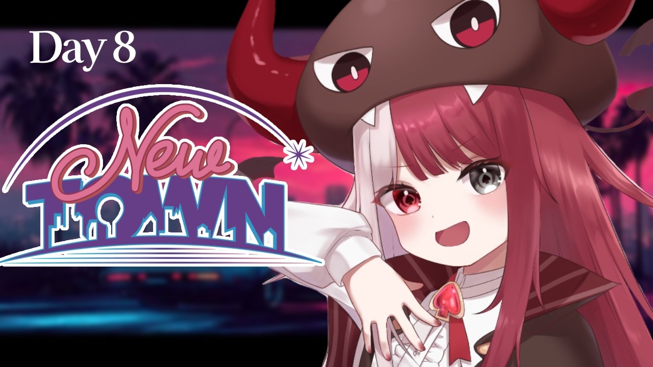 NEWTOWN 】8日目：ポジティブパラダイス～【#あくび・でもんすぺーど