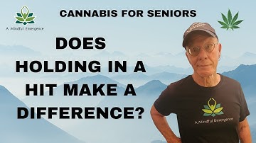 Cannabis for Seniors: Does Holding in a Hit Make a Difference?