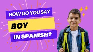Mastering Spanish Basics: How do you Say Boy in Spanish?