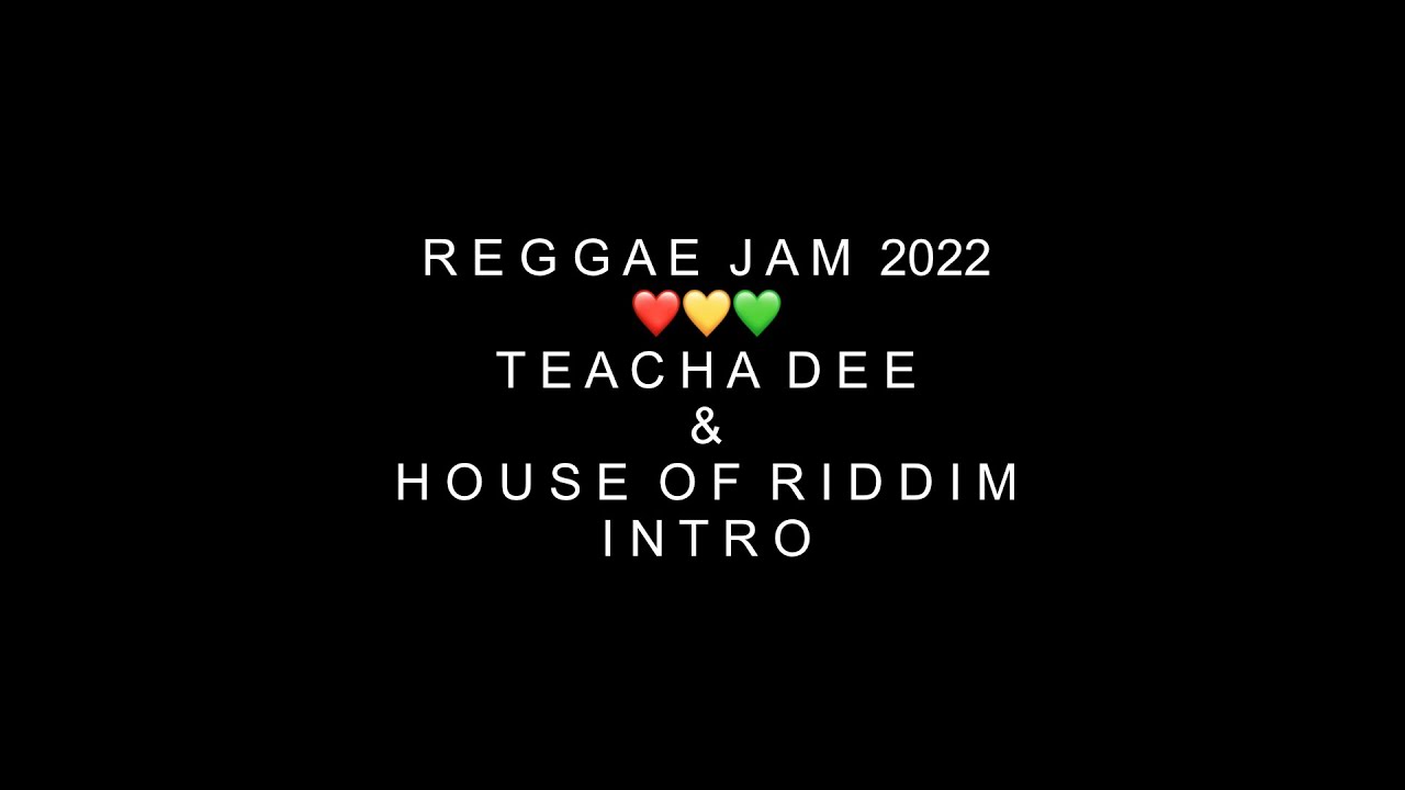 Teacha Dee & House Of Riddim INTRO @ Reggae Jam 2022