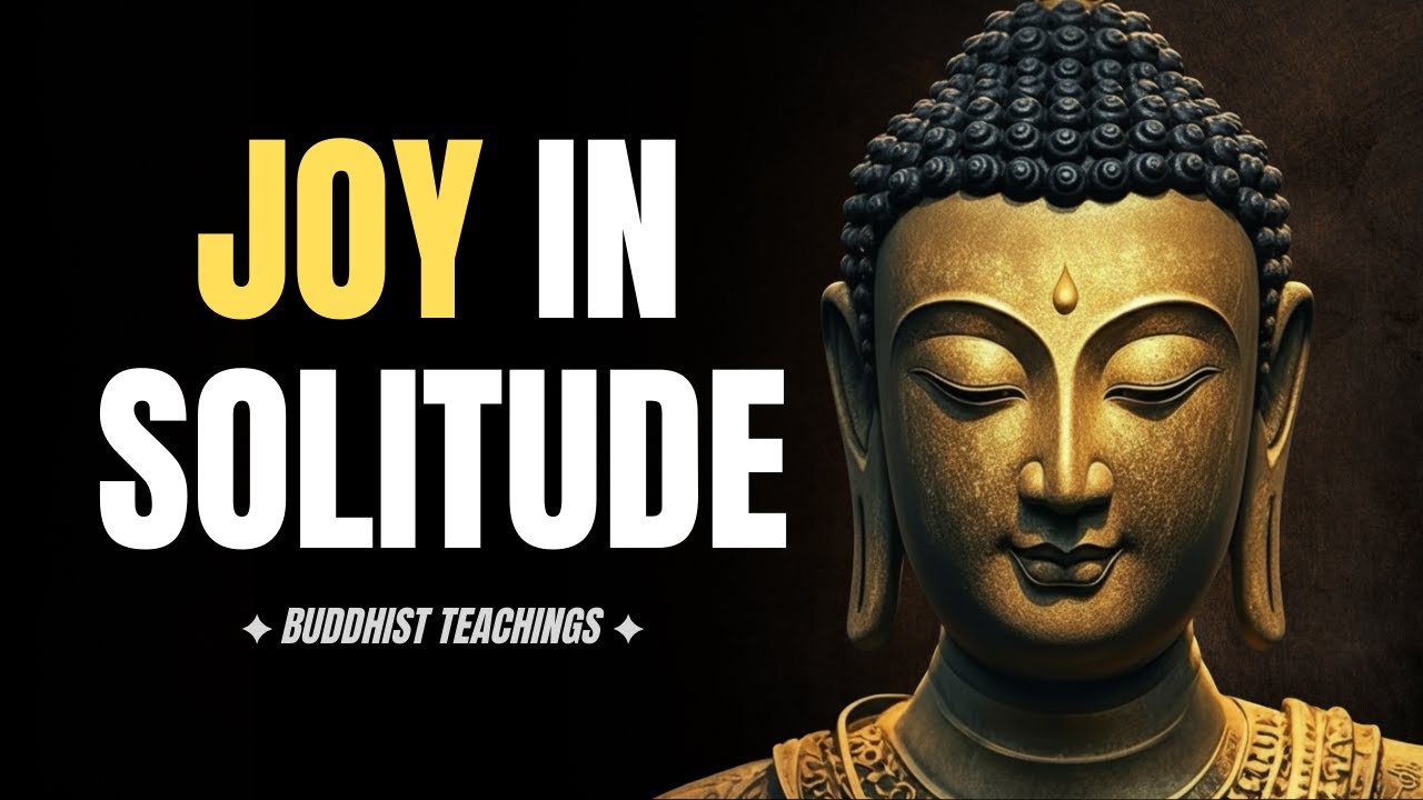 Buddha's SECRET to Finding JOY in Solitude Revealed | Buddhist Teachings