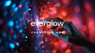 Everglow | Where Technology Captures Awe