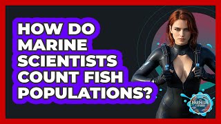 How Do Marine Scientists Count Fish Populations? - The Marine Life Explorer