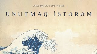 Araz Imanov & Emin Kərimi - Unutmaq istərəm Resimi