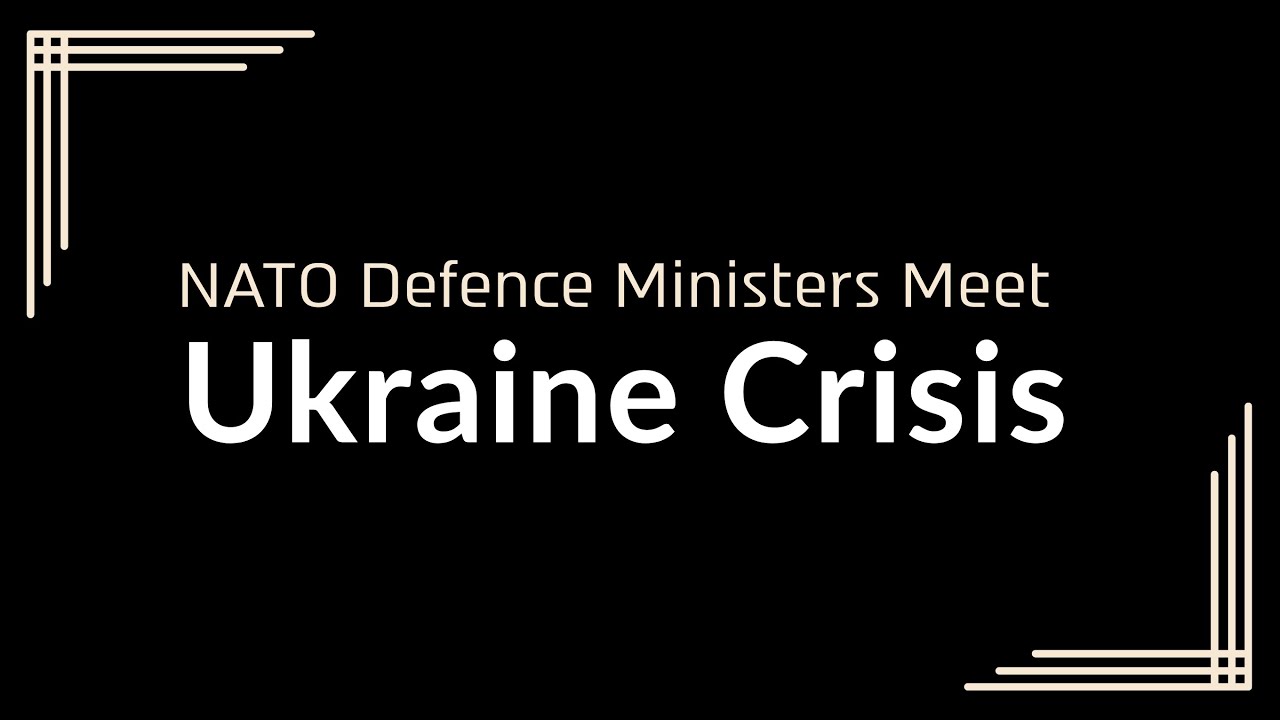 Live: NATO Meeting: UK-FR Host Defence Ministers on Ukraine Crisis