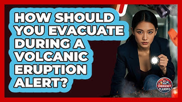 How Should You Evacuate During A Volcanic Eruption Alert? - Your Emergency Planner