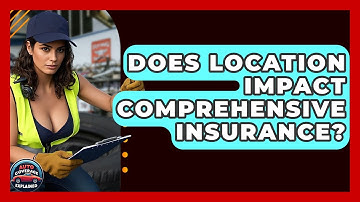 Does Location Impact Comprehensive Insurance? - Auto Coverage Explained