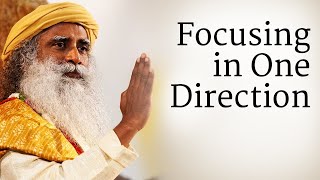 Focusing in One Direction - Sadhguru