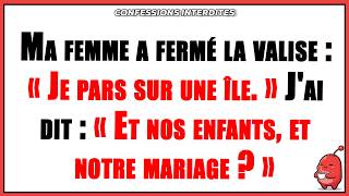 Ma femme a fermé la valise : « Je pars sur une île. » J'ai dit : Et nos enfants, et notre mariage ?