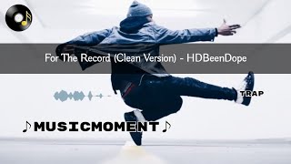For The Record (Clean Version) - HDBeenDope(Lyrics)