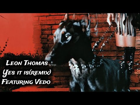 Leon Thomas & Vedo - Yes It Is (Remix)