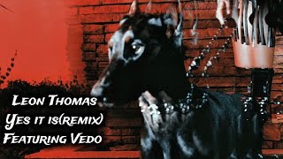 Leon Thomas & Vedo - Yes It Is (Remix)