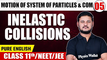 MOTION OF SYSTEM OF PARTICLES & COM - 05 | Inelastic Collisions | Physics | Class 11th/NEET/JEE